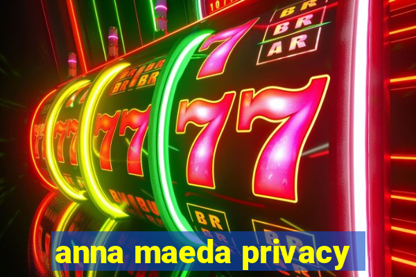 anna maeda privacy